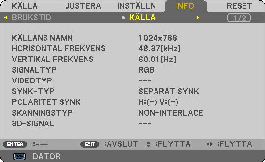 5. Använda skärmmenyn [KÄLLA] [KÄLLANS NAMN] [HORISONTAL FREKVENS] [VERTIKAL FREKVENS] [SIGNALTYP] [VIDEOTYP] [SYNK-TYP] [POLARITET SYNK] [SKANNINGSTYP] [3D-SIGNAL] [TRÅDBUNDET NÄTVERK]