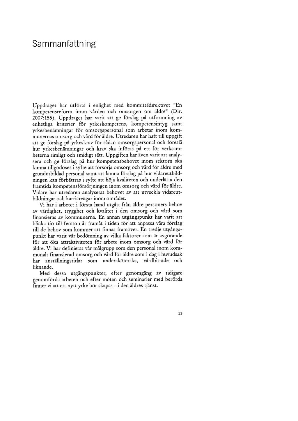 Bilaga 2 Sammanfattnini Uppdraget har utförts i enlighet med kommittédirektivet "En kompetensreform inom vården och omsorgen om äldre" (Dir. 2007:155).