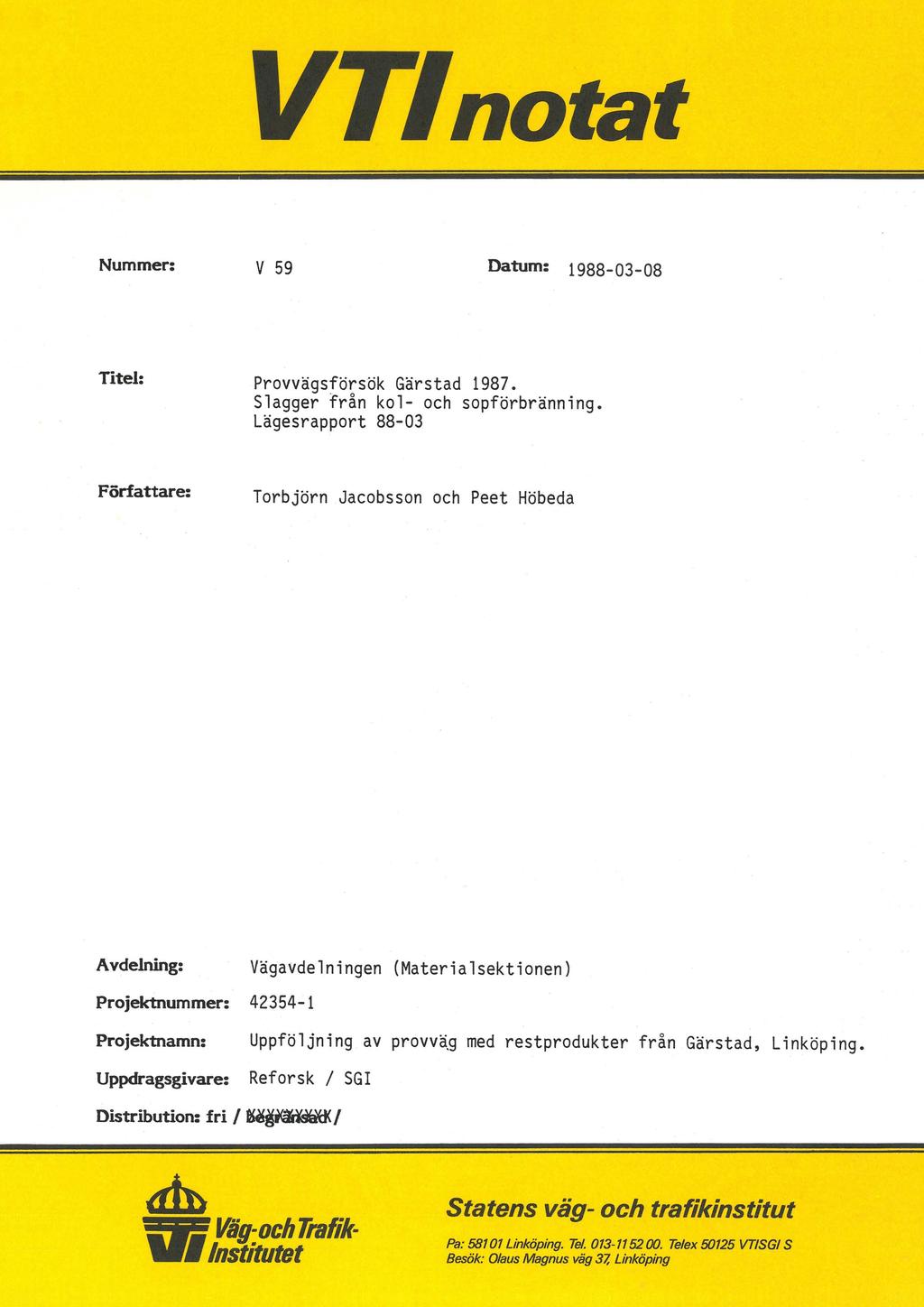 VTInotat Nummer: v 59 Datum: 1988-03-08 Titel: Provvägsförsök Gärstad 1987. Slagger från kol- och sopförbränning.