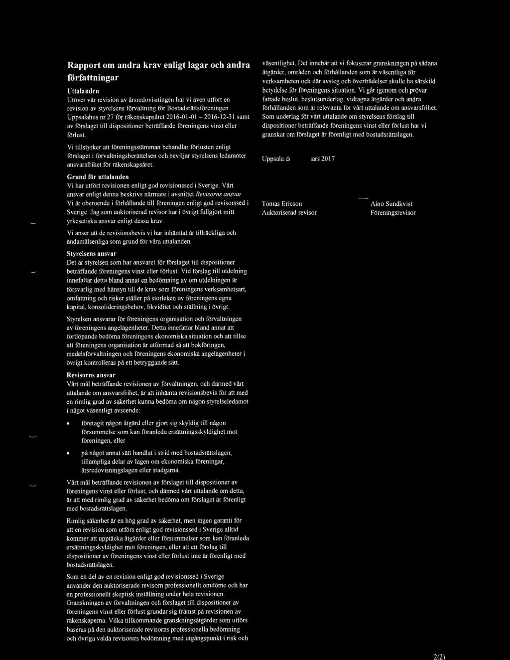 2(2) Rapport om andra krav enligt lagar och andra författningar Uttalanden Utöver vår revision av årsredovisningen har vi även utfört en revision av styrelsens förvaltning för Bostadsrättsföreningen
