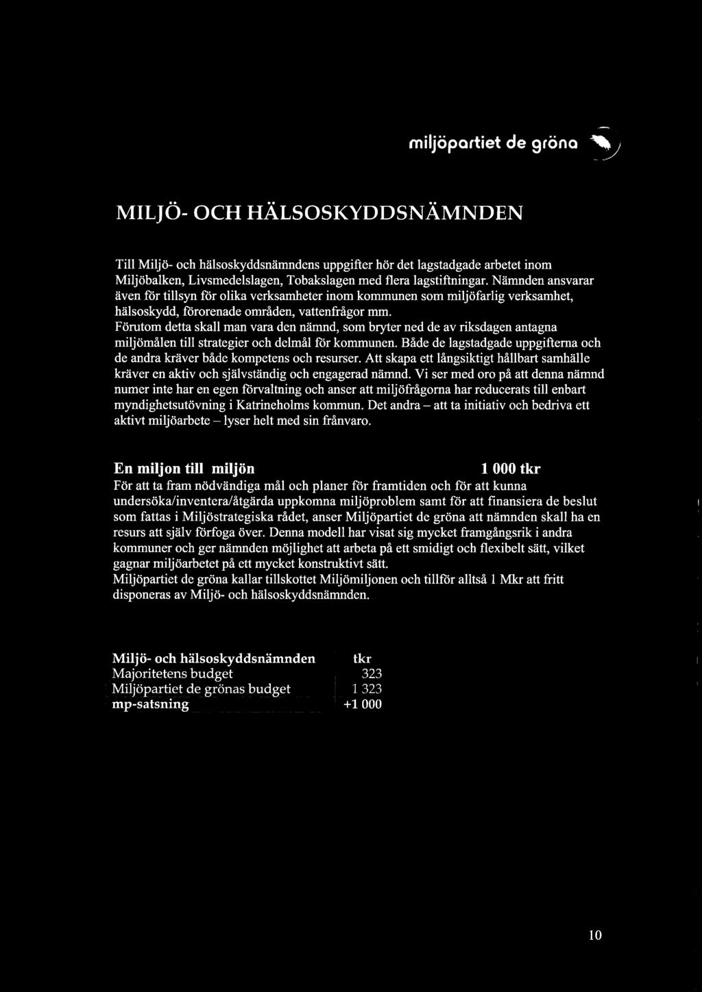 Förutom detta skall man vara den nämnd, som bryter ned de av riksdagen antagna miljömålen till strategier och delmål för kommunen.