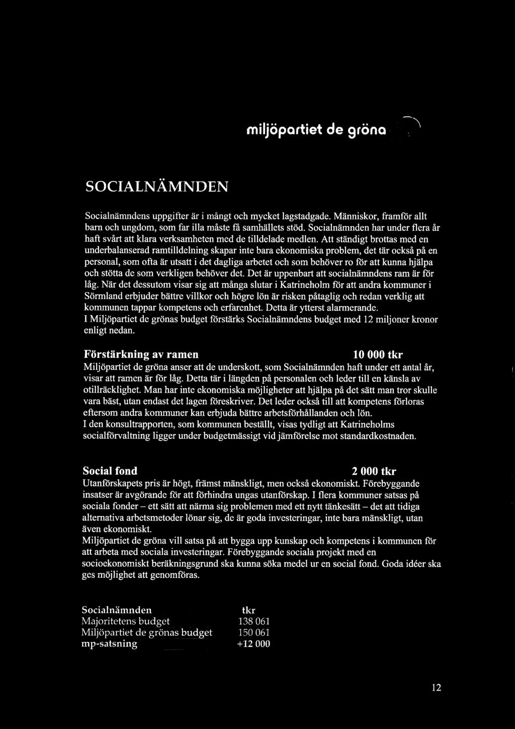 Att ständigt brottas med en underbalanserad ramtilldelning skapar inte bara ekonomiska problem, det tär också på en personal, som ofta är utsatt i det dagliga arbetet och som behöver ro för att kunna
