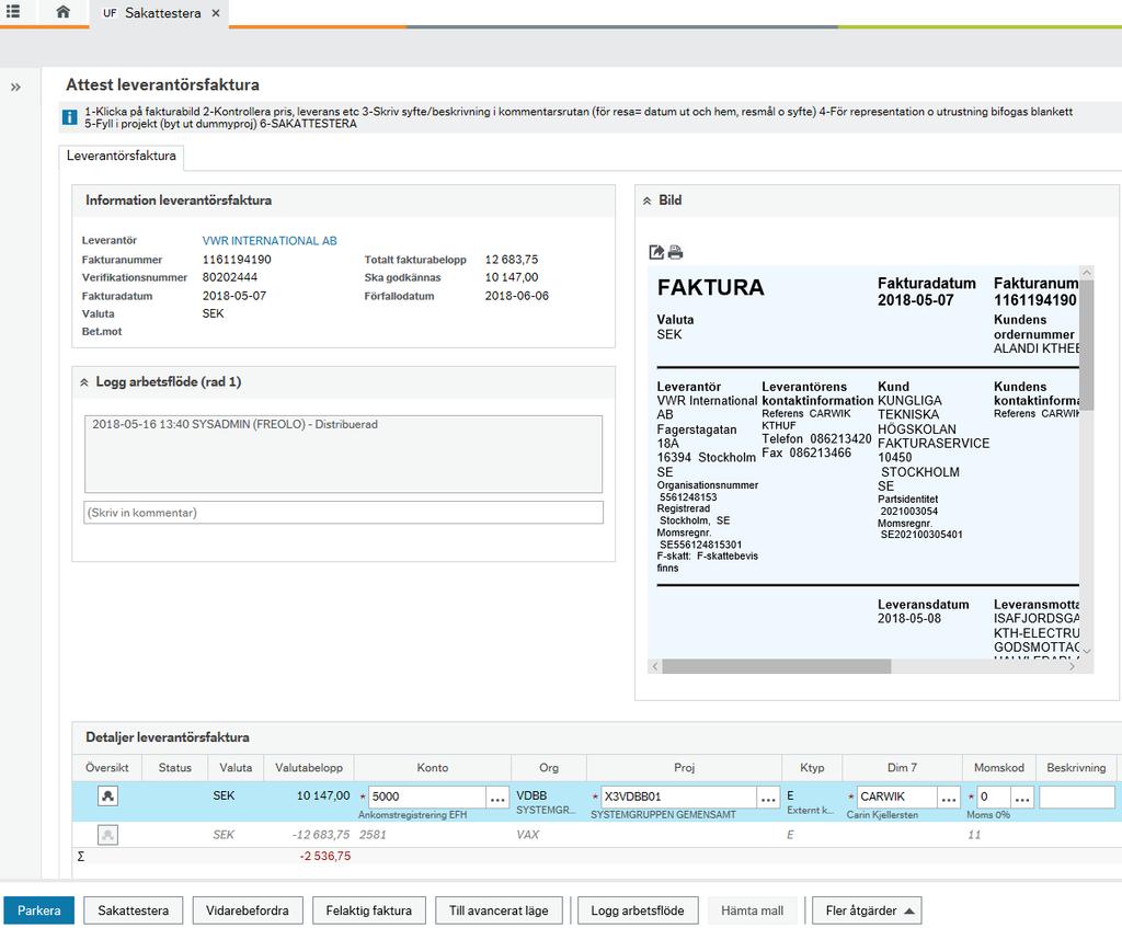 Alternativ 1 Fakturan betalas av 1 projekt Fyll i det projekt som skall belastas med kostnaden. Använd tab-knappen för att hoppa i konteringssträngen. Orgenhet ges av projekt.