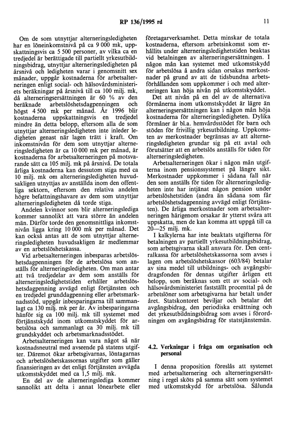 RP 136/1995 rd Il Om de som utnyttjar alterneringsledigheten har en löneinkomstnivå på ca 9 000 mk, uppskattningsvis ca 5 500 personer, av vilka ca en tredjedel är berättigade till partiellt