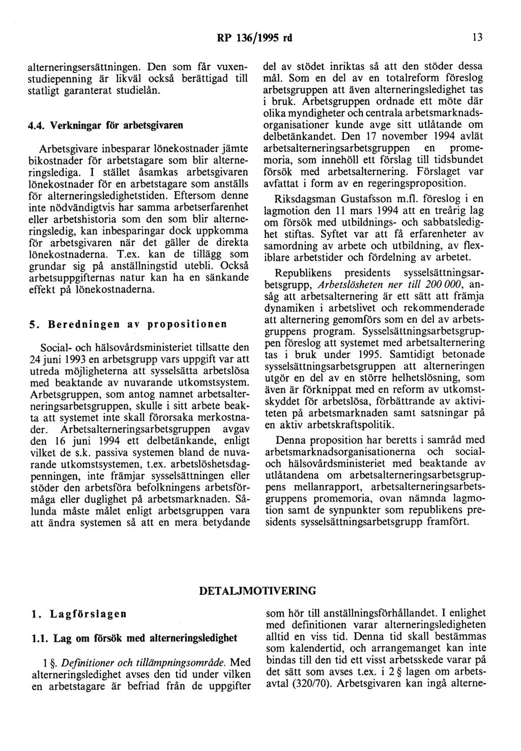 RP 136/1995 rd 13 alterneringsersättningen. Den som får vuxenstudiepenning är likväl också berättigad till statligt garanterat studielån. 4.