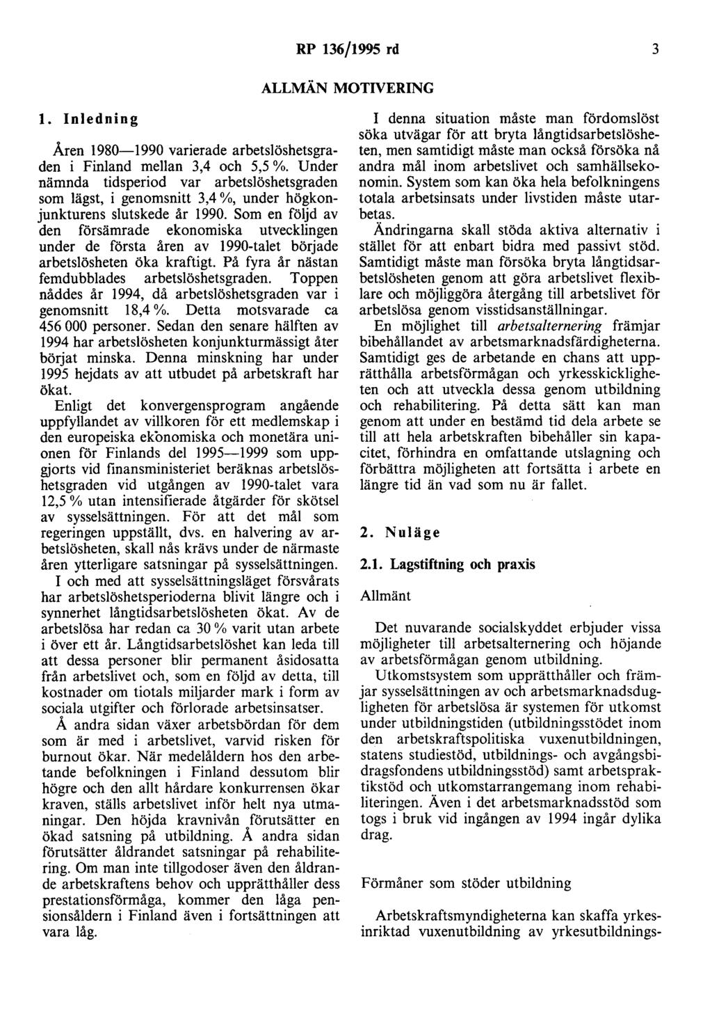 RP 136/1995 rd 3 ALLMÄN MOTIVERING l. Inledning Åren 1980-1990 varierade arbetslöshetsgraden i Finland mellan 3,4 och 5,5 %.