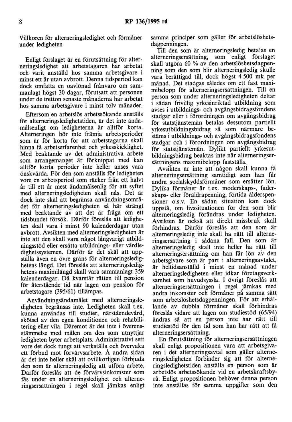 8 RP 136/1995 rd Villkoren för alterneringsledighet och förmåner under ledigheten Enligt förslaget är en förutsättning för alterneringsledighet att arbetstagaren har arbetat och varit anställd hos