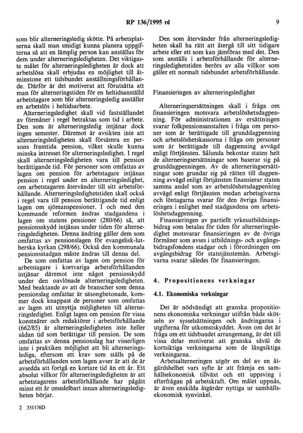 RP 136/1995 rd 9 som blir alterneringsledig skötte. På arbetsplatserna skall man smidigt kunna planera uppgifterna så att en lämplig person kan anställas för dem under alterneringsledigheten.
