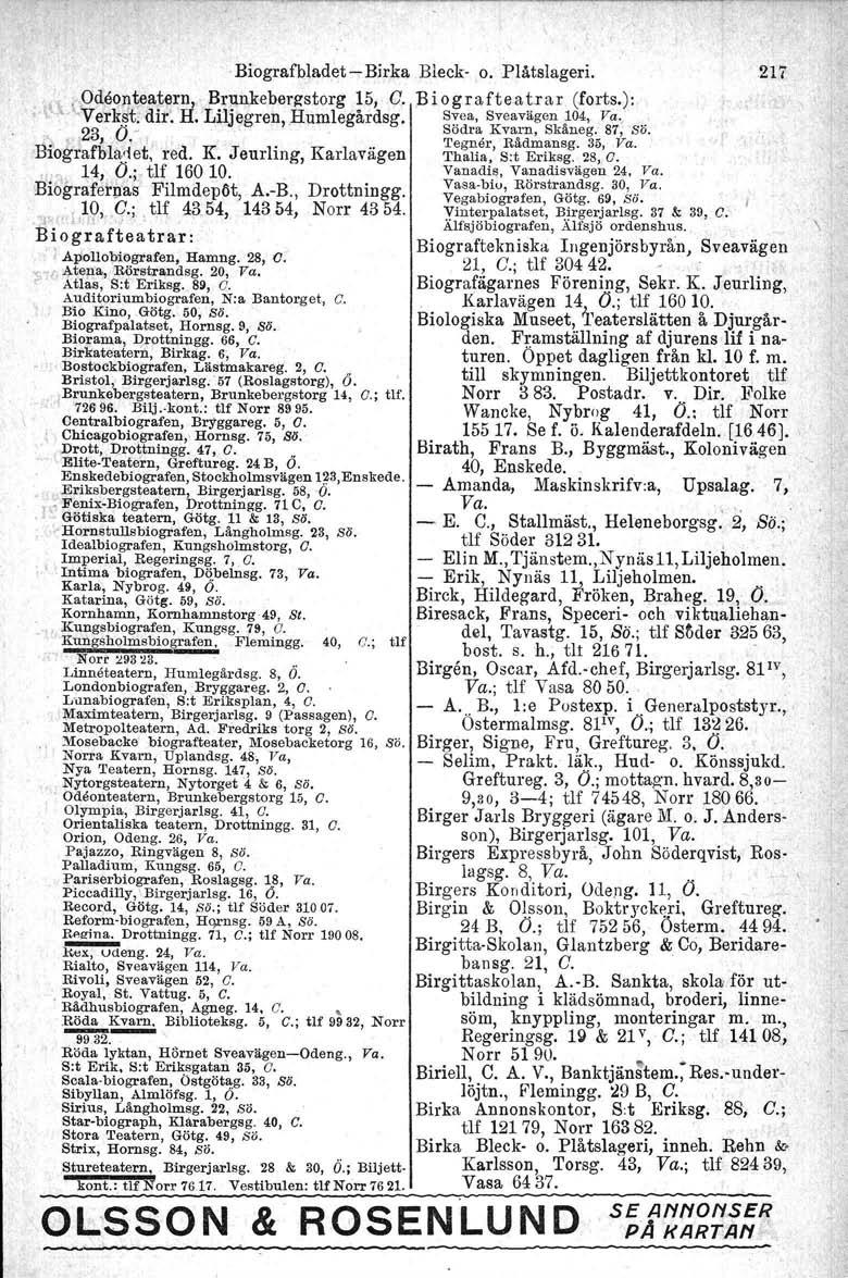 Biografblll.detBirka Bleck o. Plåtslageri. 217 ~\. Odeonteatern, Brunkebergstorg 15, G. B i ograftea t.r a r (forts.):.. \"VerkSi dir: H. Liljegren Humlegårdeg. Svea, Sveavägen 104, Va., 23 O ~..'.