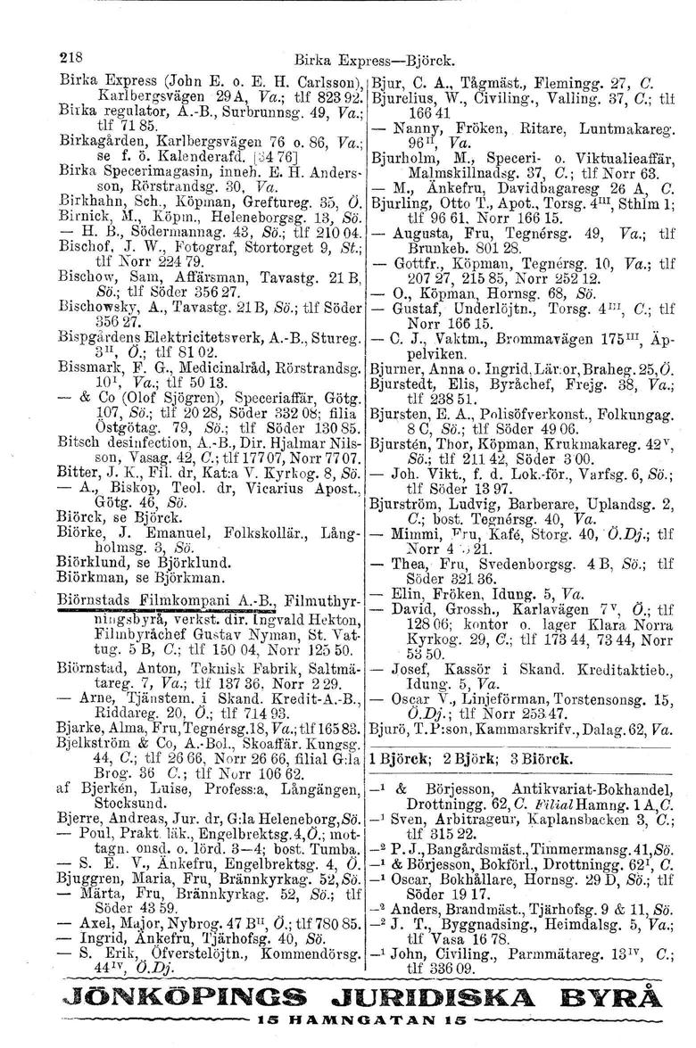 218 Birka ExpressBjörck. Birka Express (John E. o. E. H. Carlsson), I Bjur, C. A., Tågmäst., Elemingg, 27, C.. Karlbergsvägen 29A, Va.; tlf 82392. Birka regulator, A.B., Surbrunnsg. 49, Va.