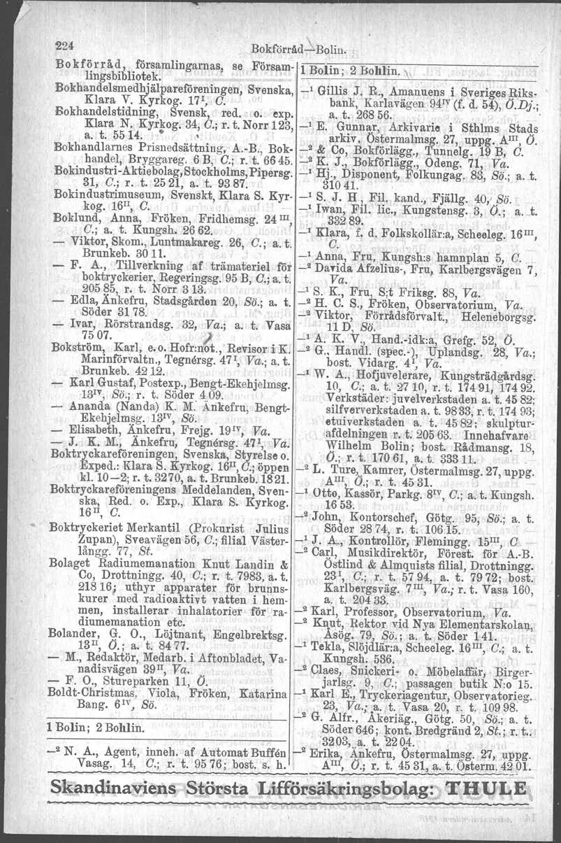 224 Bokförråd-B(llin. Bokförråd, församlingarnas, se Försam- 1 Bolin; 2 Bohlin. \\ lings bibliotek. I. Bokhandelsmedhjälpareföreningen, Svenska, _1 Gillis J. R., Amanuens i Sveriges ~iks. Klara V.