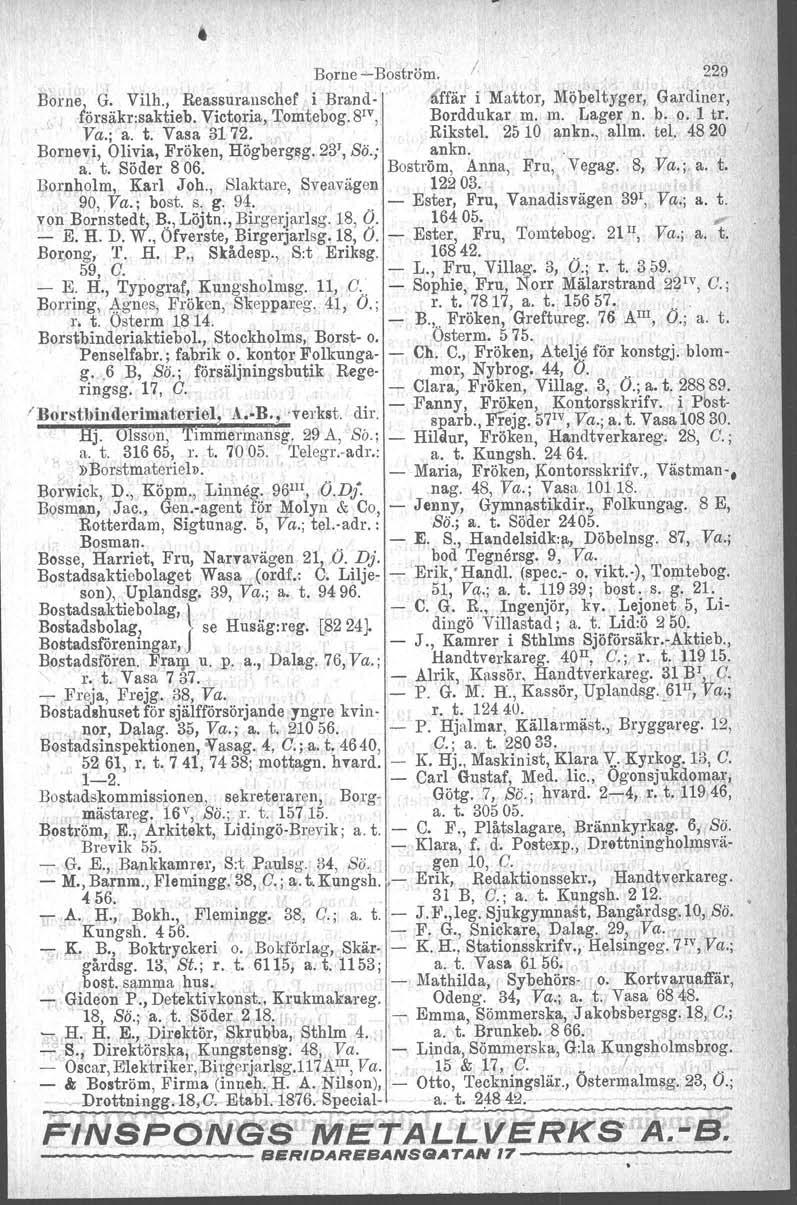 Borne-Boström. /. 229 Borne) G. Vilh., Reassuranschef i Brand- 6.ffär i' Mattor, Möbeltyger, Gardiner, försäkr.saktieb. Victoria, Tomtebog. 8 1V, Borddukar m. m. Lager n. b. o. l tro Ya.; a. t. Vasa 3172.