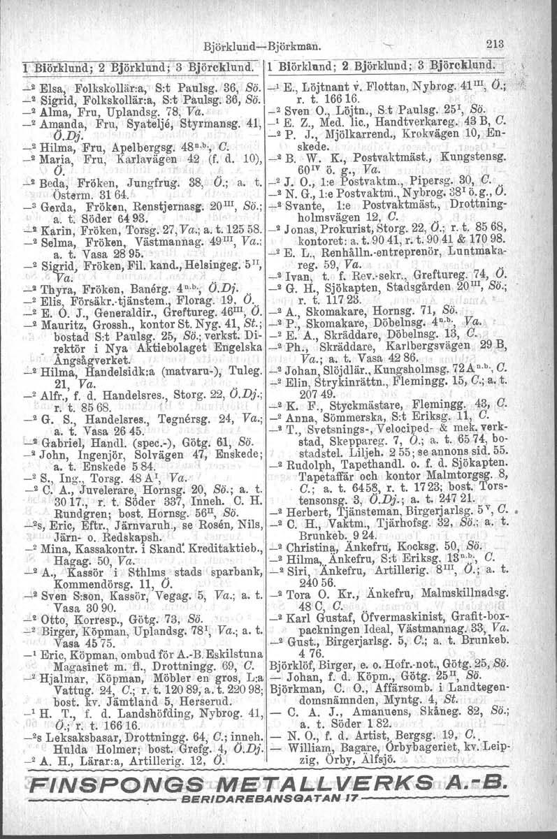 Björklund-Björkman. " 213 1:.Biörklun,d; 2 Björklund; 3BjijrCklund'II-Biörkilmd;2Björkfiincr;31{jöiclilU~. \ ~2 Elsa, FolkskolH~rla, S:t Paulsg. 36, se. -' E., Löjtnant v. Flottan, Nybrog:41 Ill, O.