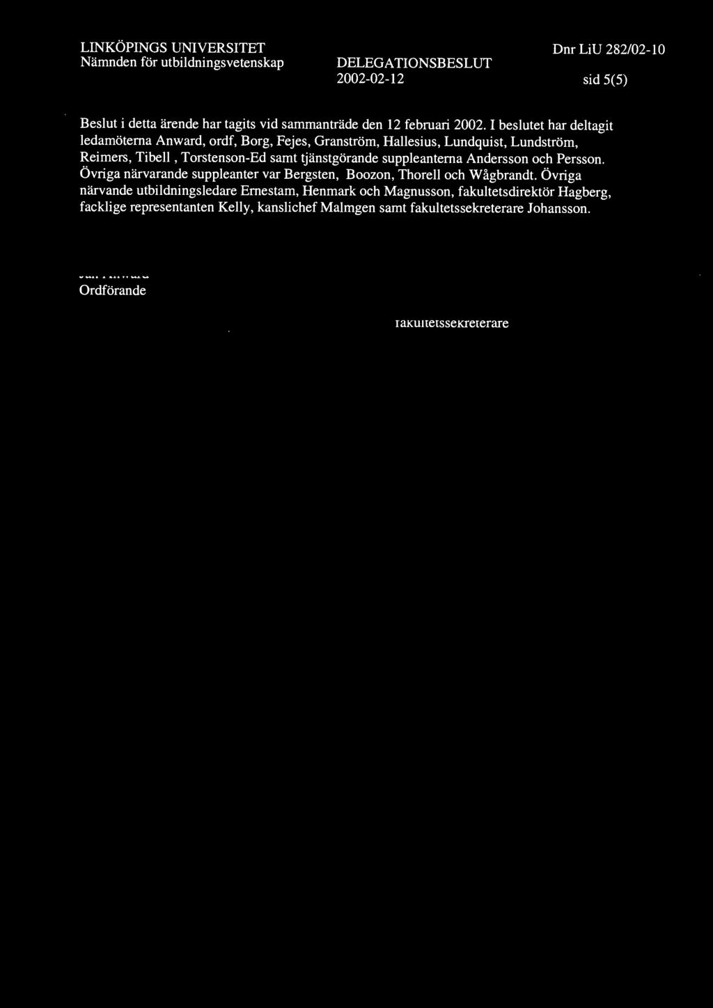DELEGATIONS 2002-02-12 sid 5(5) Beslut i detta ärende har tagits vid sammanträde den 12 februari 2002.