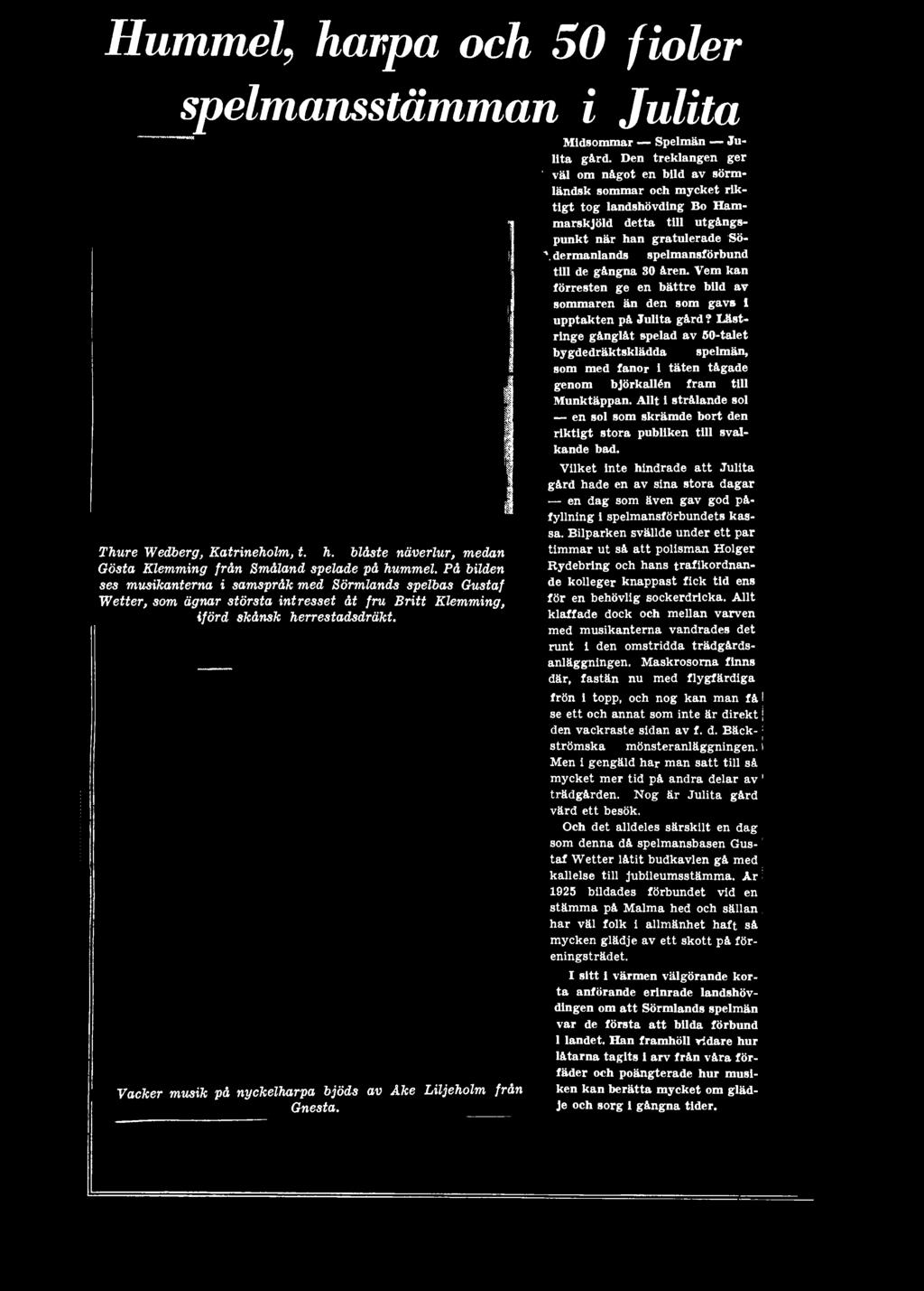dermanlands spelmansförbund till de gångna 30 åren. Vem kan förresten ge en bättre bild av sommaren än den som gavs 1 upptakten på Julita gård?
