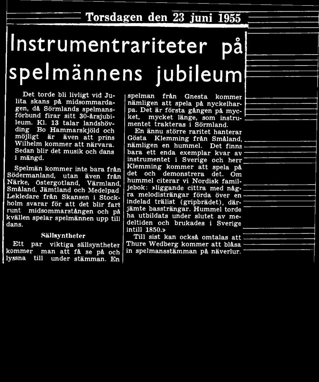 Spelmän kommer inte bara från Södermanland, utan även från Närke, Östergötland, Värmland, Småland, Jämtland och Medelpad Lekledare från Skansen i Stockholm svarar för att det blir fart runt