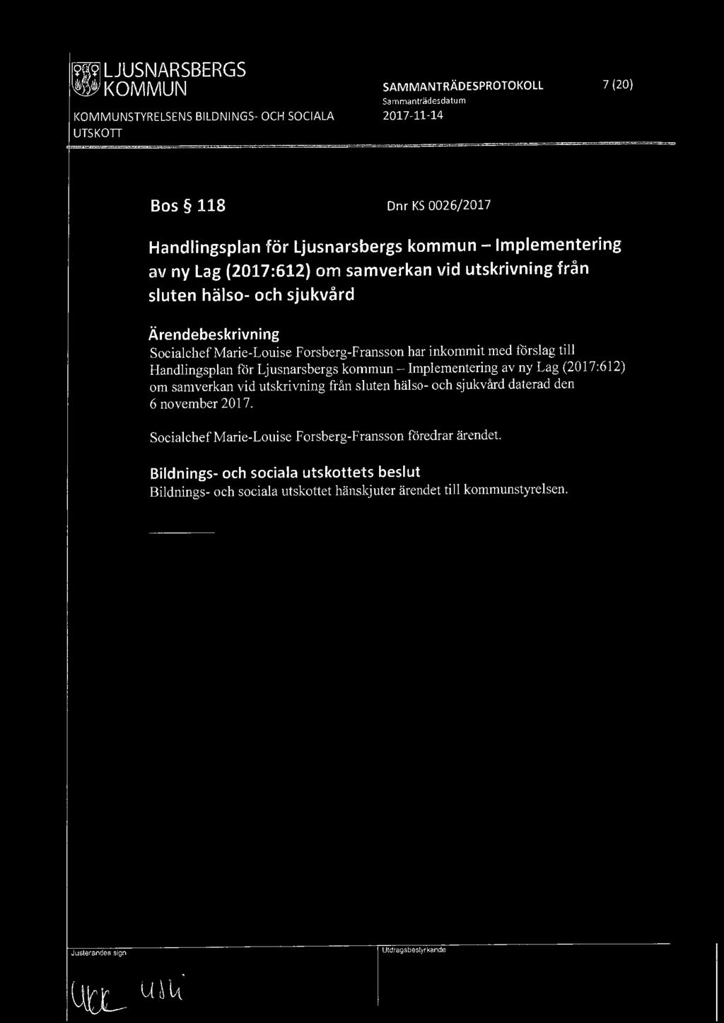 ~ LJUSNARSBERGS ~ KOMMUN SAMMANTRÄDESPROTOKOLL 7 (20) Sammanträdesdatum KOMMUNSTYRELSENS BILDNINGS- OCH SOCIALA UTSKOTT 2017-11-14 Bos 118 Dnr KS 0026/2017 Handlingsplan för Ljusnarsbergs kommun -