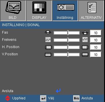 Kontroller för användaren INSTÄLLNING Signal Signal stöds endast vid analog VGA (RGB)-signal. Phase Synkroniserar projektorns signaltiming för visningen med grafikkortet.