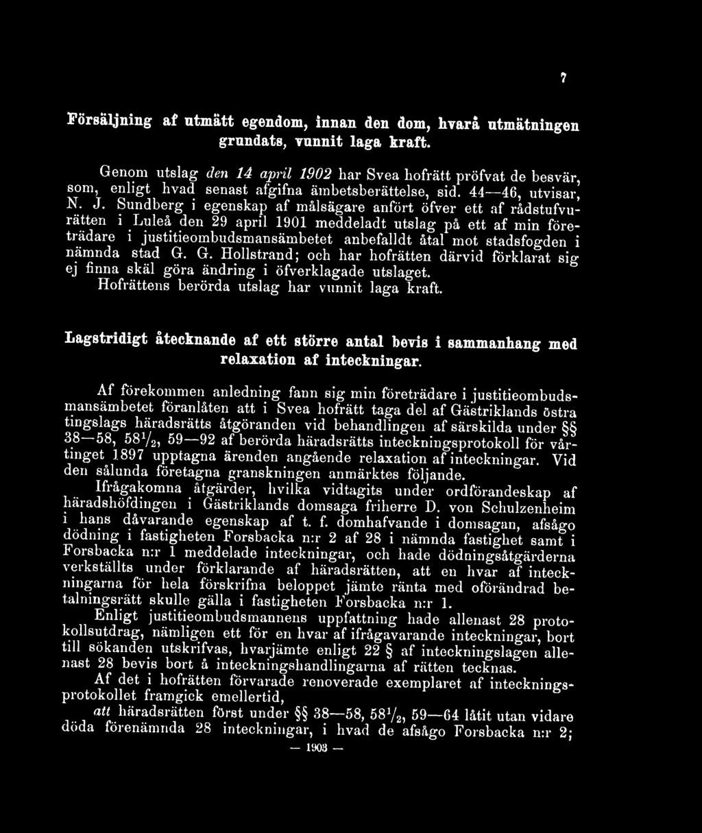 Sundberg i egenskap af målsägare anfört öfver ett af rådstufvurätten i Luleå den 29 april 1901 meddeladt utslag på ett af min företrädare i justitieombudsmansämbetet anbefalldt åtal mot stadsfogden i