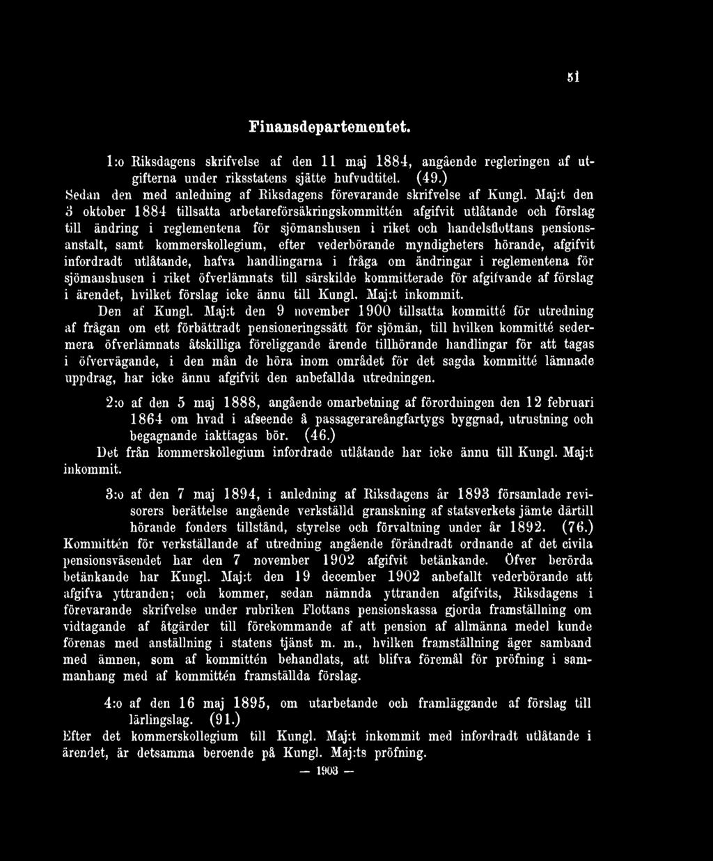 Maj:t den 3 oktober 1884 tillsatta arbetareförsäkringskommittén afgifvit utlåtande och förslag till ändring i reglementena för sjömanshusen i riket och handelsflottans pensionsanstalt, samt