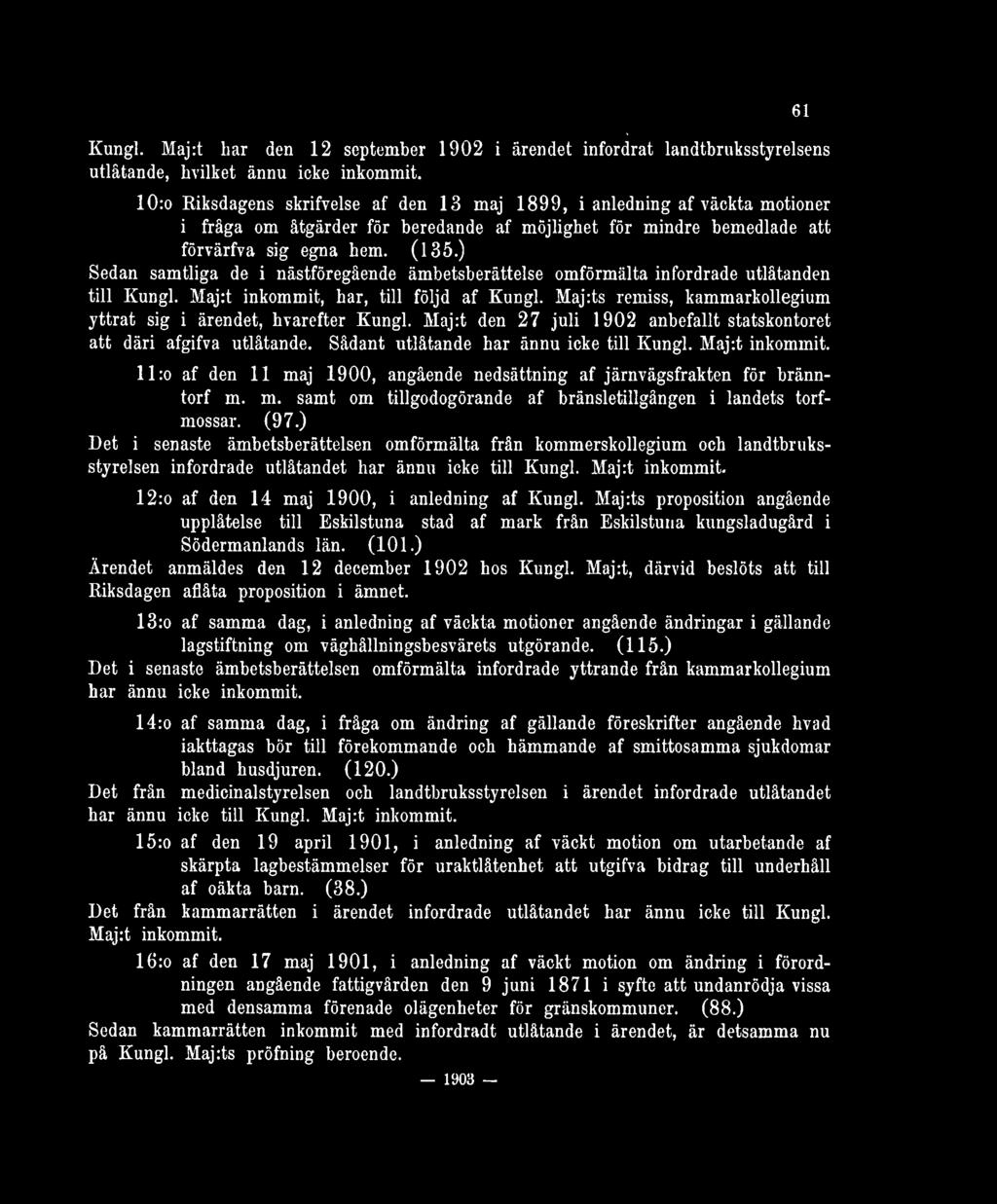 ) Sedan samtliga de i nästföregående ämbetsberättelse omförmälta infordrade utlåtanden till Kungl. Maj:t inkommit, har, till följd af Kungl.