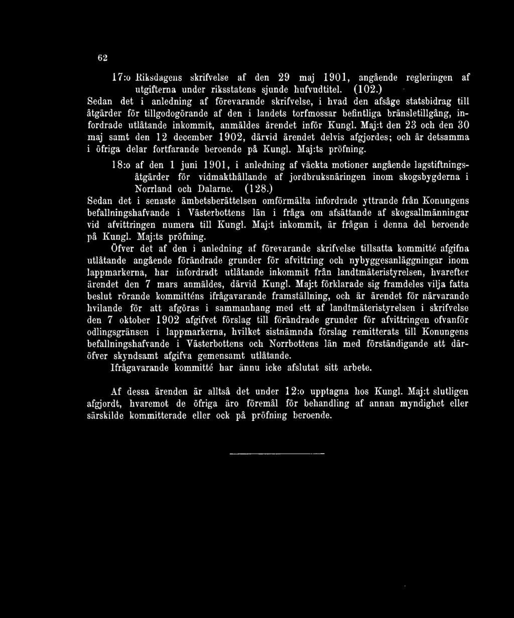 inkommit, anmäldes ärendet inför Kungl. Maj:t den 23 och den 30 maj samt den 12 december 1902, därvid ärendet delvis afgjordes; och är detsamma i öfriga delar fortfarande beroende på Iiungl.