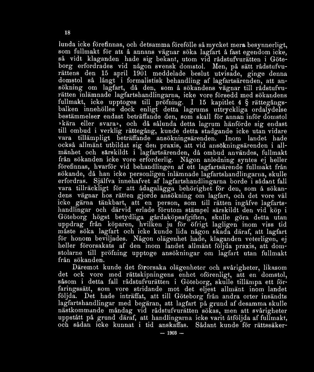 ufvurättens den 15 april 1901 meddelade beslut utvisade, ginge denna domstol så långt i formalistisk behandling af lagfartsärenden, att ansökning om lagfart, då den, som å sökandens vägnar till