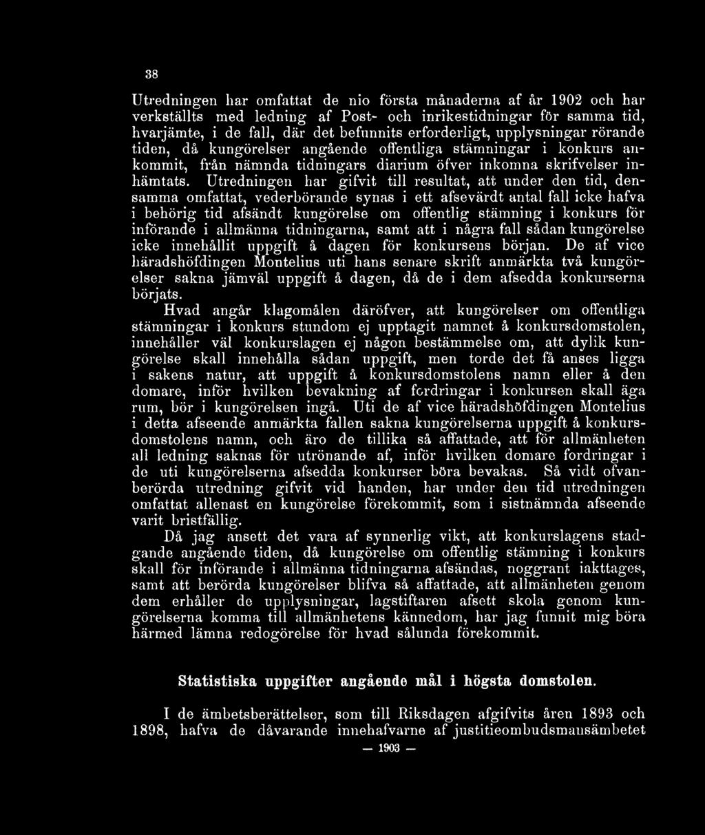 Utredningen har gifvit till resultat, att under den tid, densamma omfattat, vederbörande synas i ett afsevärdt antal fall icke hafva i behörig tid afsändt kungörelse om offentlig stämning i konkurs