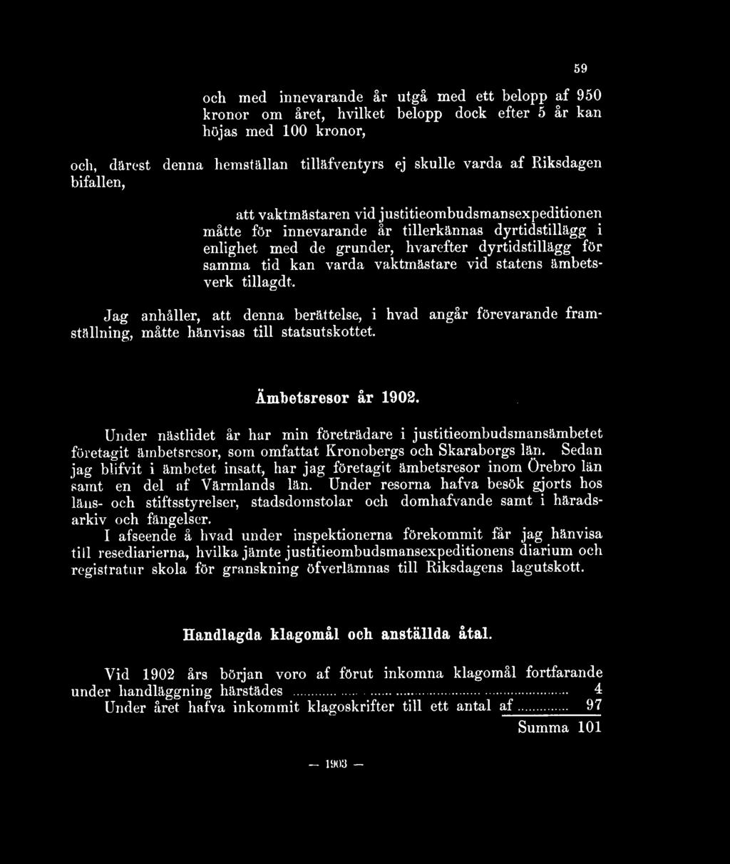 vaktmästare vid statens ämbetsverk tillagd*. Jag anhåller, att denna berättelse, i hvad angår förevarande framställning, måtte hänvisas till statsutskottet. 59 Ämbetsresor år 1902.