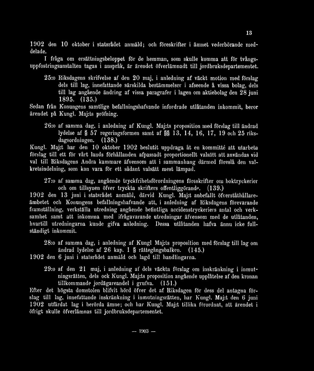 25:o Riksdagens skrifvelse af den 20 maj, i anledning af väckt motion med förslag dels till lag, innefattande särskilda bestämmelser i afseende å vissa bolag, dels till lag angående ändring af vissa
