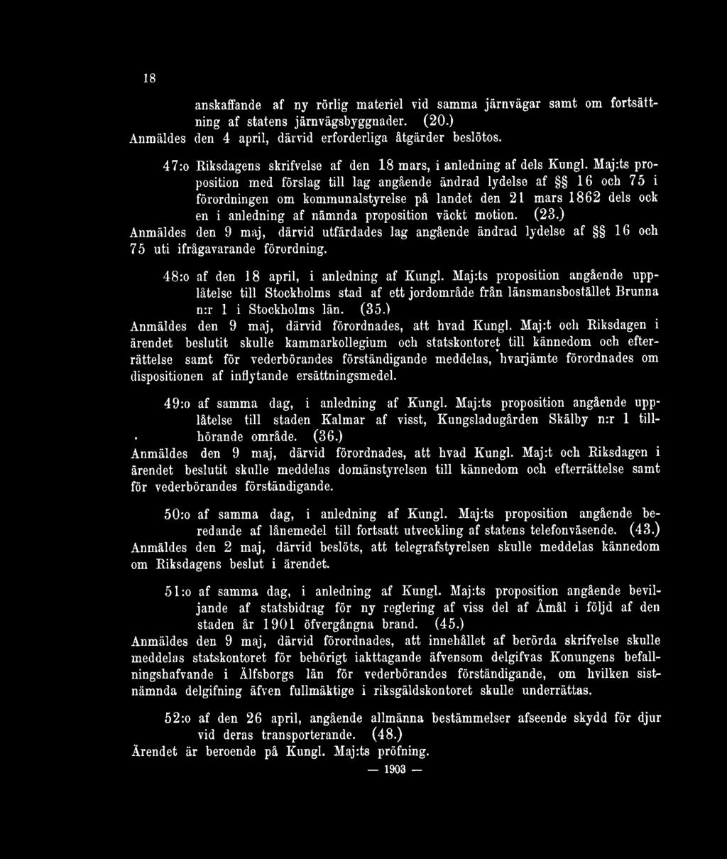 Haj:ts proposition med förslag till lag angående ändrad lydelse af 16 och 75 i förordningen om kommunalstyrelse på landet den 21 mars 1862 dels ock en i anledning af nämnda proposition väckt motion.