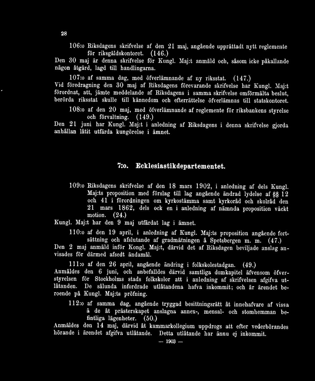 ) Vid föredragning den 30 maj af Riksdagens förevarande skrifvelse har Kungl.
