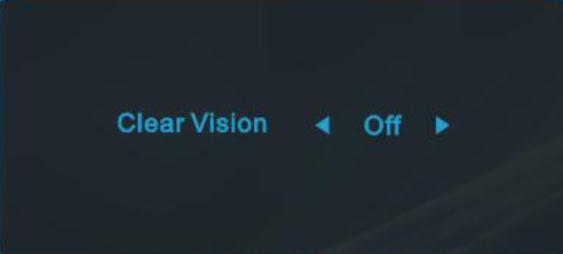 Clear Vision 1. När det inte finns någon OSD, tryck på knappen för att aktivera Clear Vision. 2. Använd eller knapparna för att välja mellan inställningarna svag, medium, stark eller av.