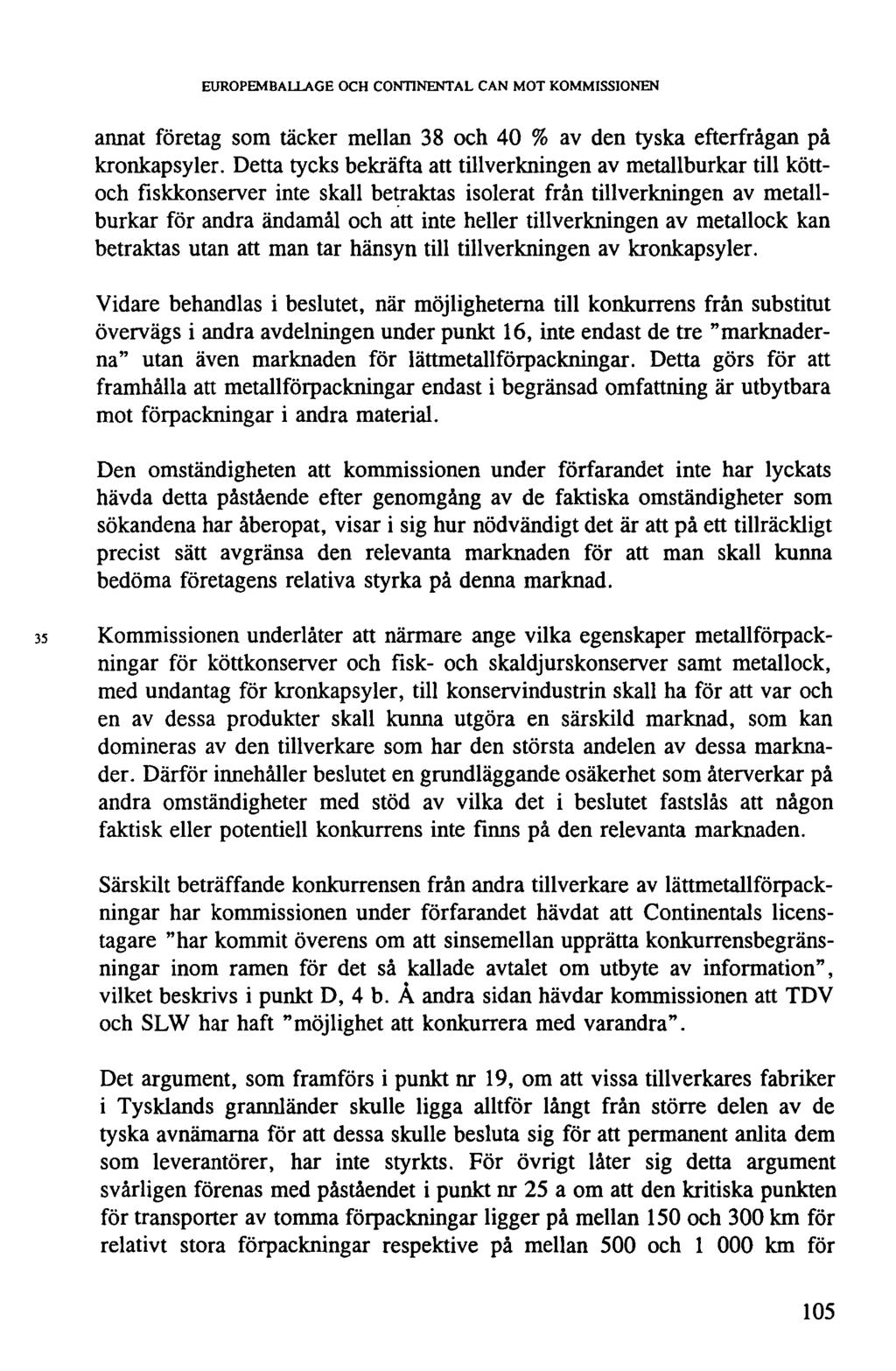 EUROPEMBALLAGE OCH CONTINENTAL CAN MOT KOMMISSIONEN annat företag som täcker mellan 38 och 40 % av den tyska efterfrågan på kronkapsyler.