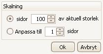2. Klicka på ikonen Skalning. Fönstret Skalning visas. 3. Gör dina inställningar för alternativen sidor och anpassa till. Ruta där du väljer inställningar för en utskrift 4. Klicka på ok.