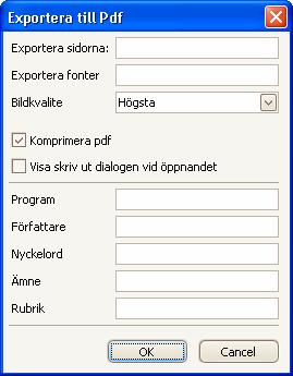 Pdf-format 1. Klicka på pdf-format. Fönstret Exportera till Pdf visas. Fönster där du gör dina inställningar för Pdf 2. Gör dina inställningar i de fält du önskar. 3. Klicka på OK.