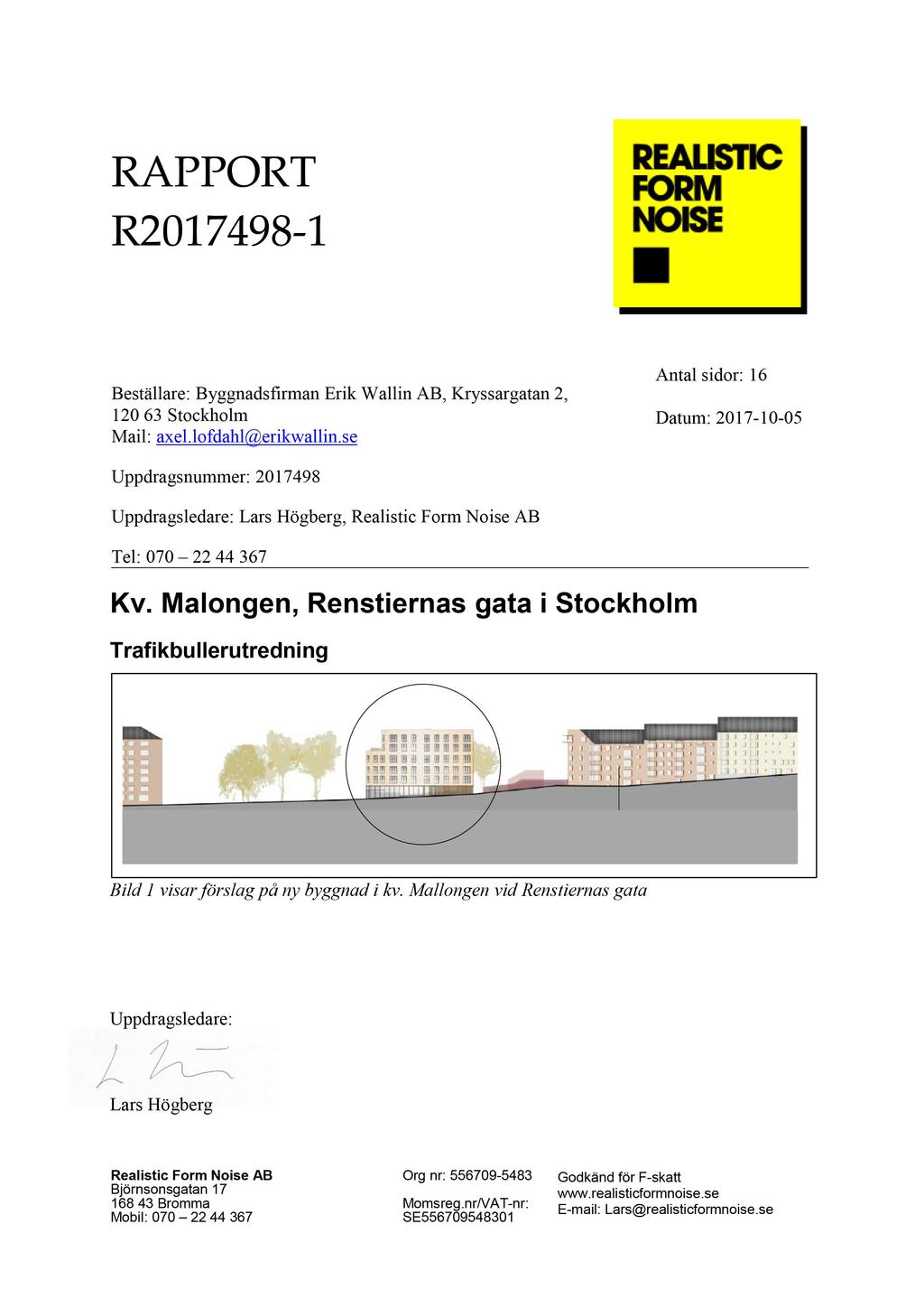 RAPPORT R2017498-1 Beställare: Byggnadsfirman Erik Wallin AB, Kryssargatan 2, 12063 Stockholm Mail: axel.lofdahl@erikwallin.