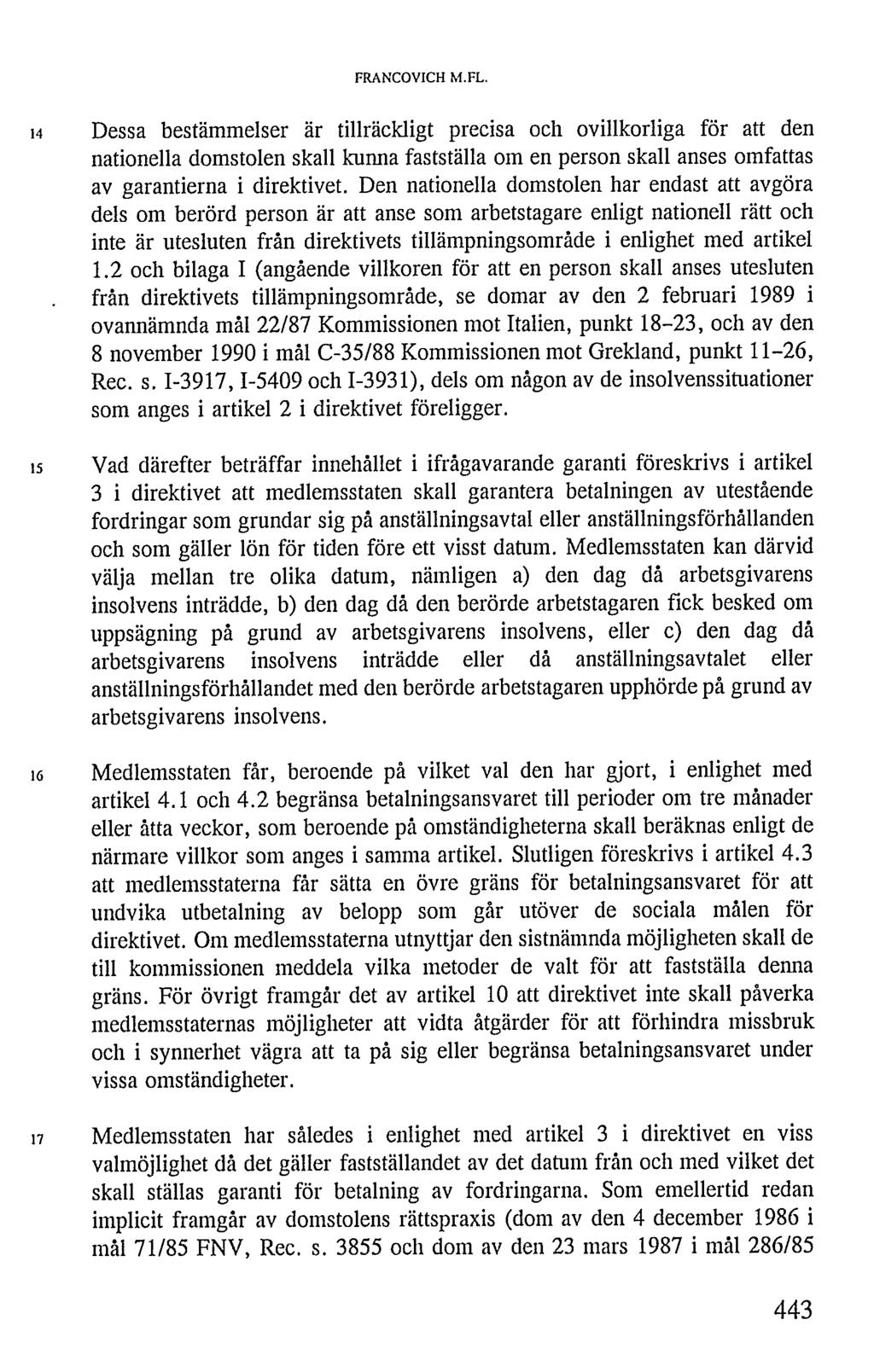 FRANCOVICH M.FL. 14 Dessa bestämmelser är tillräckligt precisa och ovillkorliga för att den nationella domstolen skall kunna fastställa om en person skall anses omfattas av garantierna i direktivet.