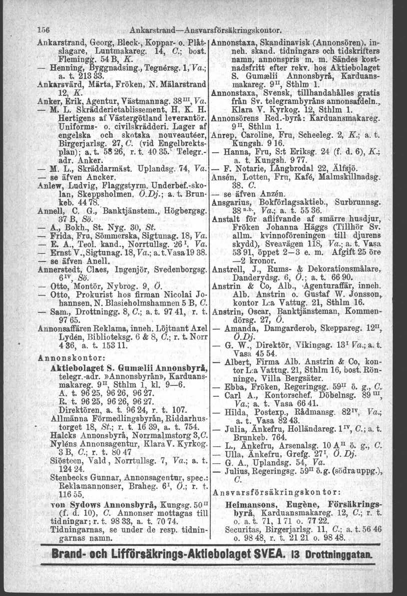 OOk' 156 Ankarstrand- Ansvarsförsiikringskontor. Ankarstrand, Georg, Bleok-, Koppar- o. Plåt- Annonstaxa} Skandinavisk (Annonsören), inslagare. Luntmakareg. 14, C.; bost. neh. skarid.