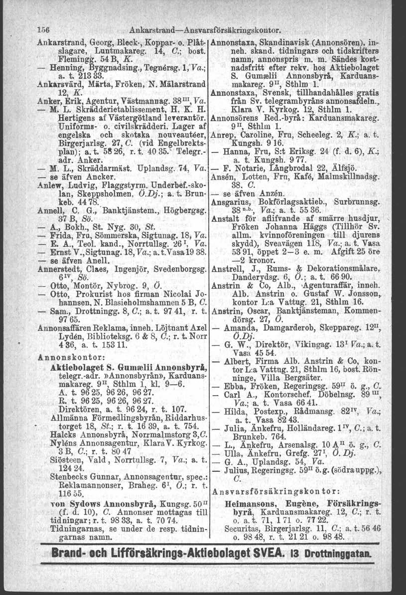 OOk' 156 Ankarstrand- Ansvarsförsiikringskontor. Ankarstrand, Georg, Bleok-, Koppar- o. Plåt- Annonstaxa} Skandinavisk (Annonsören), inslagare. Luntmakareg. 14, C.; bost. neh. skarid.