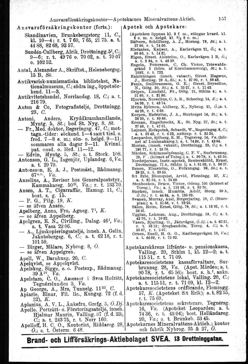 Ansvarsförsäkringskontor- Apotekarnes Mineralvatteus-Aktieb. 1;,7 Ansvarsförsäkringskontor (forts.): Apotek och Apotekare: Skandinavien, Brunkebergstorg 11, C., (Apoteken öppnas kl. 8 f. m.