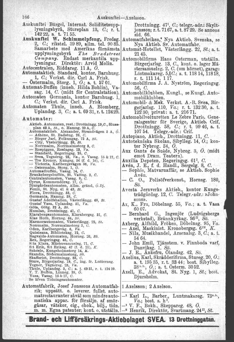 166 - Auskunftei-Axelsson. Auskunftei Biirgel, Internat. Soliditetsupp- Drottningg. 47 1, C.j telegr..adr.. Skyltlysningsbyrå, Stureplan 13, C.; r. t. jonsson; r. t. 7167, a. t. 87 29.