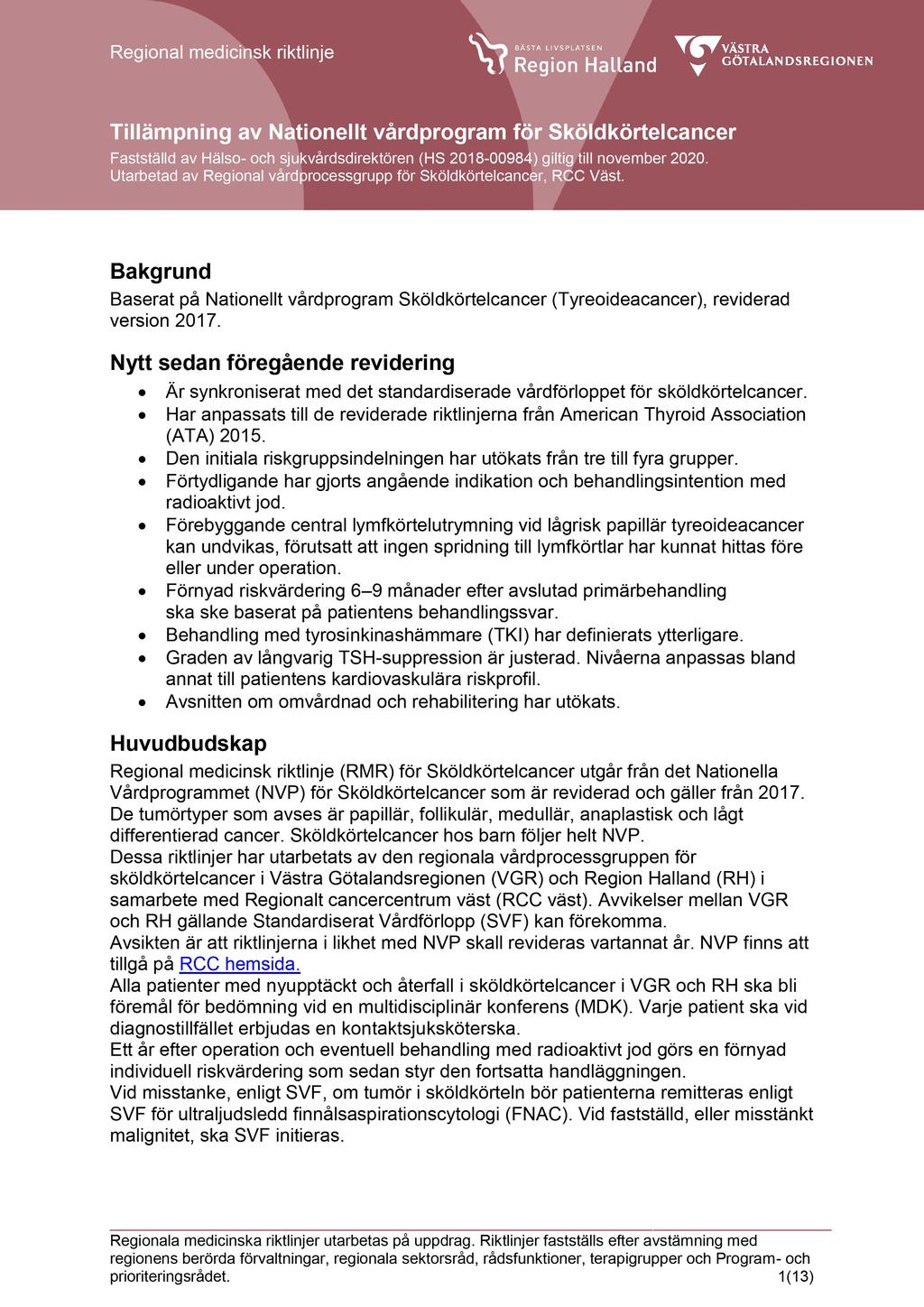 Regional medicinsk riktlinje Tillämpning av Nationellt vårdprogram för Sköldkörtelcancer Fastställd av Hälso- och sjukvårdsdirektören (HS 2018-00984) giltig till november 2020.