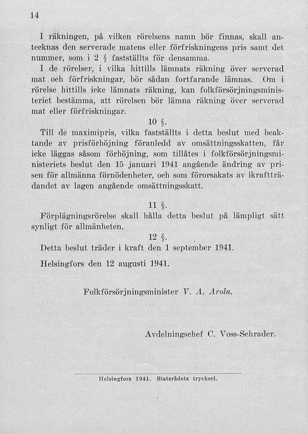 14 I räkningen, på vilken rörelsens namn bör finnas, skall antecknas den serverade matens förfriskningens pris det nummer, som i 2 fastställts för densamma.