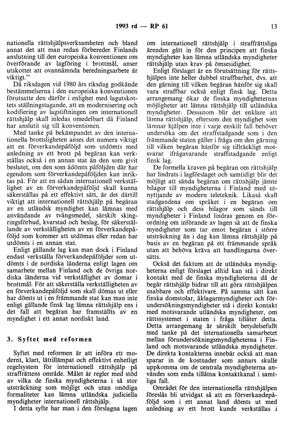 1993 rd - RP 61 13 nationella rättshjälpsverksamheten och bland annat det att man redan förbereder Finlands anslutning till den europeiska konventionen om överförande av lagföring i brottmål, anser