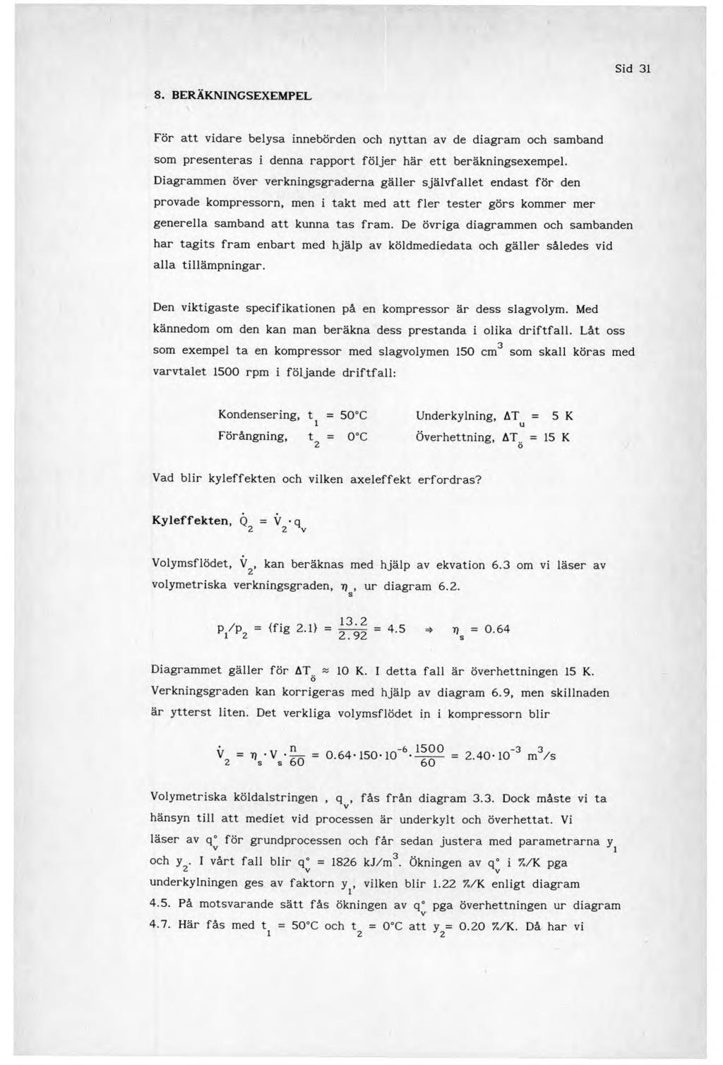 Sid 31 8. BERÄKNINGSEXEMPEL För att vidare belysa innebörden och nyttan av de diagram och samband som presenteras i denna rapport följer här ett beräkningsexempel.