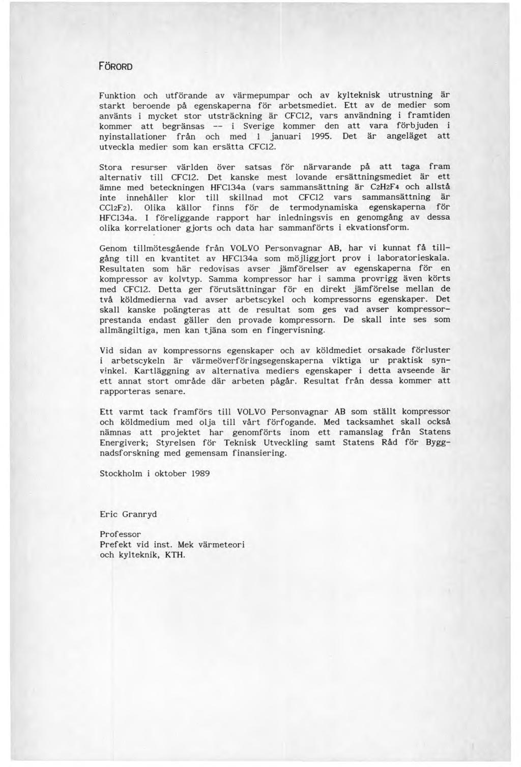 Förord Funktion och utförande av värmepumpar och av kylteknisk utrustning är starkt beroende på egenskaperna för arbetsmediet.