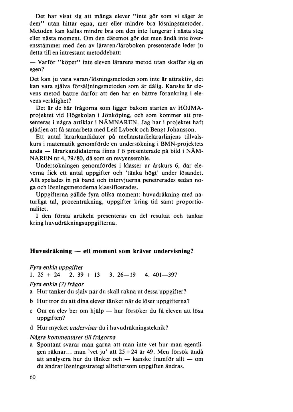 Det har visat sig att många elever "inte gör som vi säger åt dem" utan hittar egna, mer eller mindre bra lösningsmetoder.