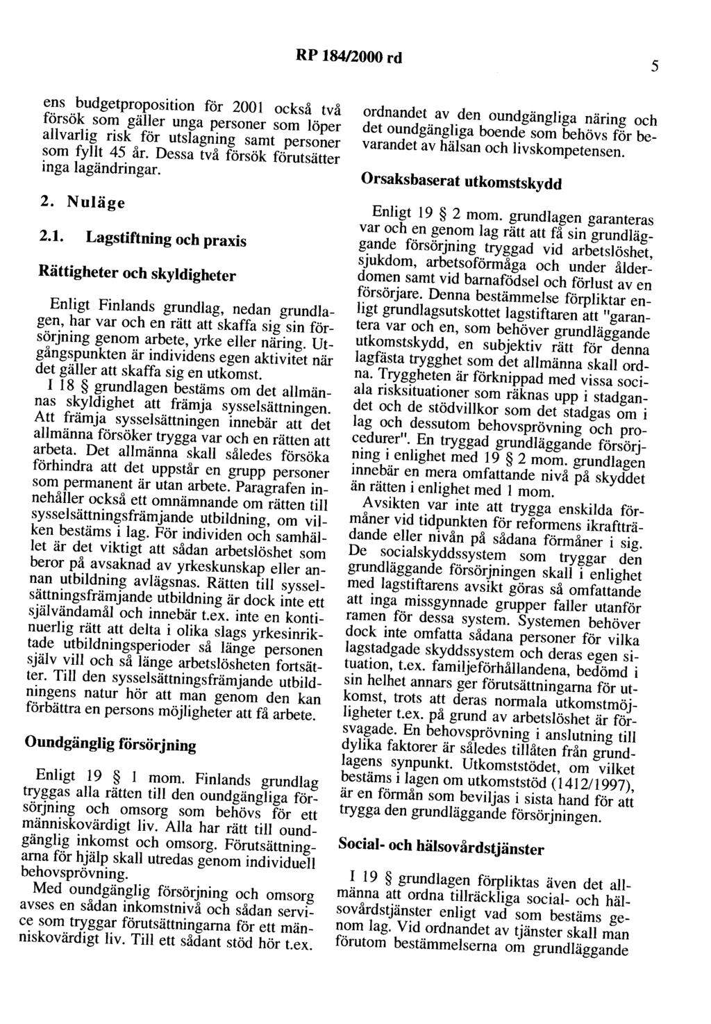 RP 184/2000 rd 5 ens budgetproposition för 2001 också två försök som gäller unga personer som löper allvarlig risk för utslagning samt personer som fyllt 45 år.