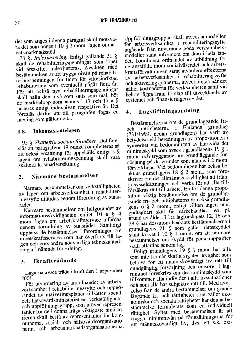 50 RP 184/2000 rd det som anges i denna paragraf skall motsvara det som anges i l O 2 m om. lagen om arbetsmarknadsstöd. 31. Indexjustering.
